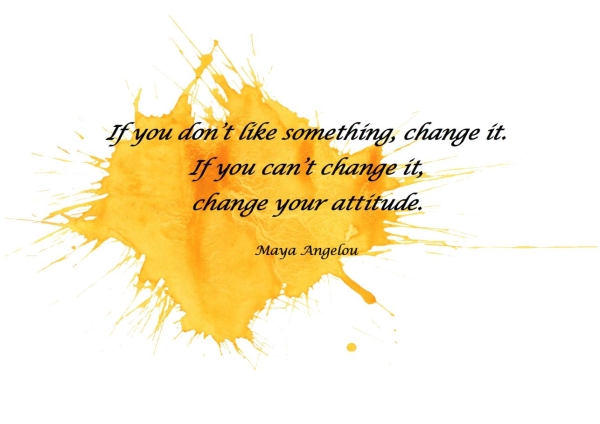 Maya Agelou Change your attitude