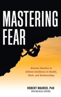 Mastering fear - Robert Maurer